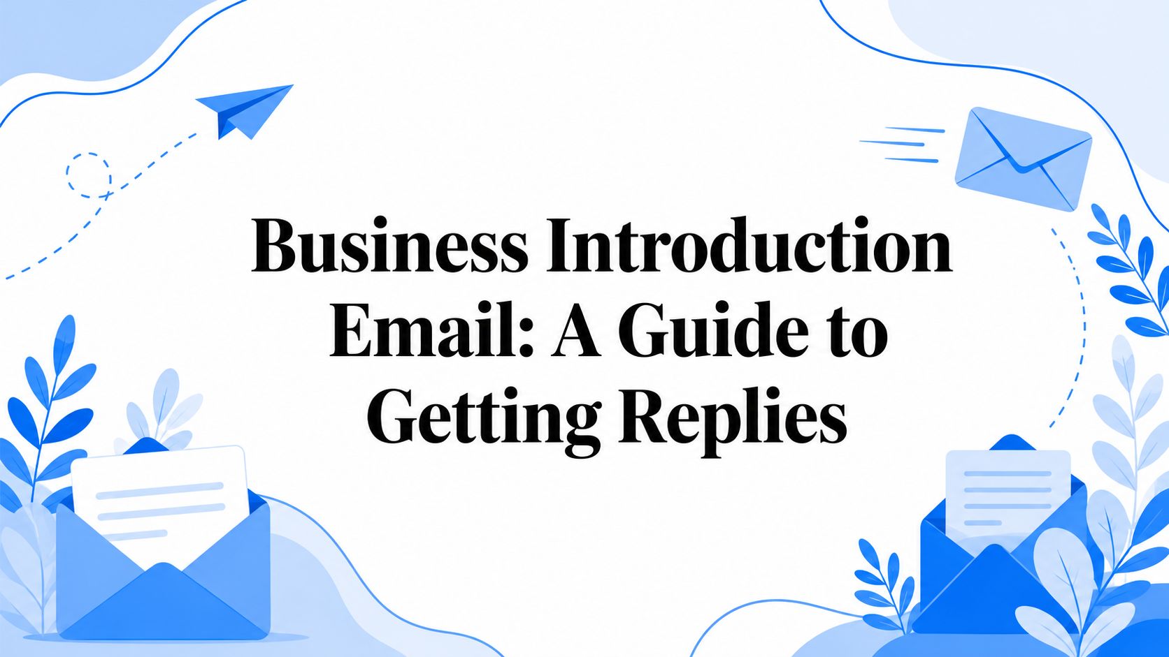 Business Introduction Email: A Guide to Getting Replies