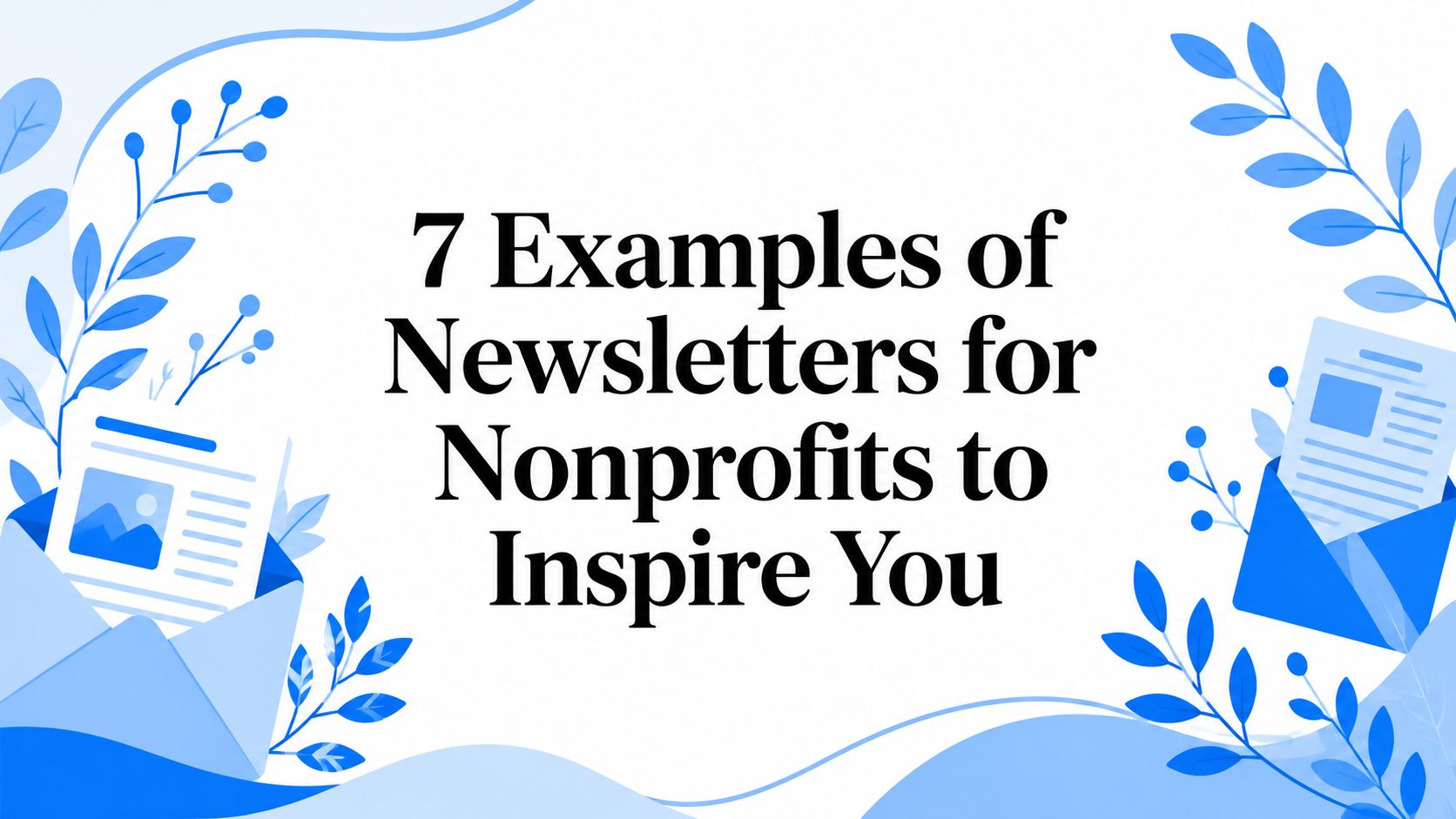 7 Examples of Newsletters for Nonprofits to Inspire You